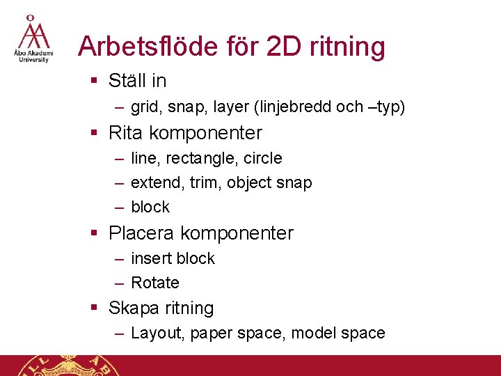 Arbetsflöde för 2 D ritning § Ställ in – grid, snap, layer (linjebredd och