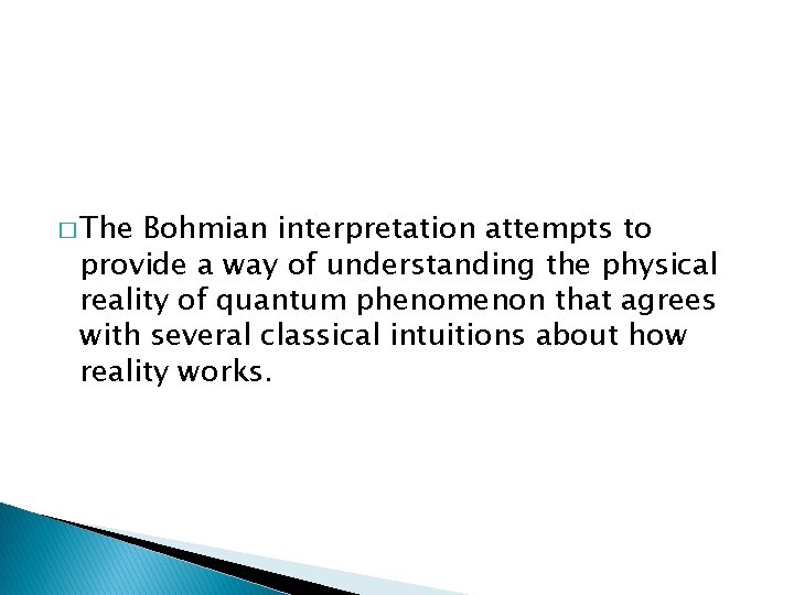 � The Bohmian interpretation attempts to provide a way of understanding the physical reality