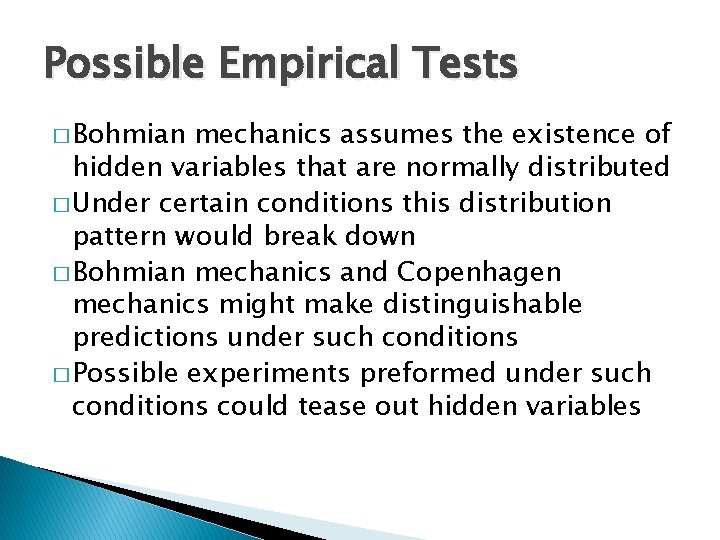 Possible Empirical Tests � Bohmian mechanics assumes the existence of hidden variables that are