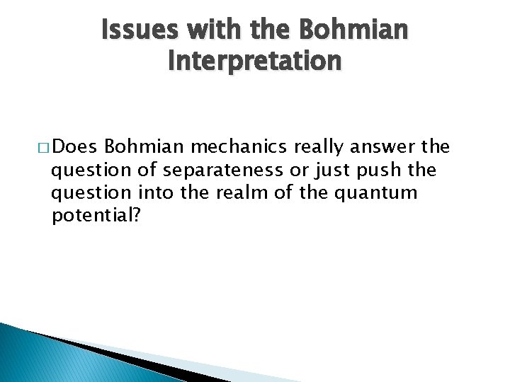 Issues with the Bohmian Interpretation � Does Bohmian mechanics really answer the question of