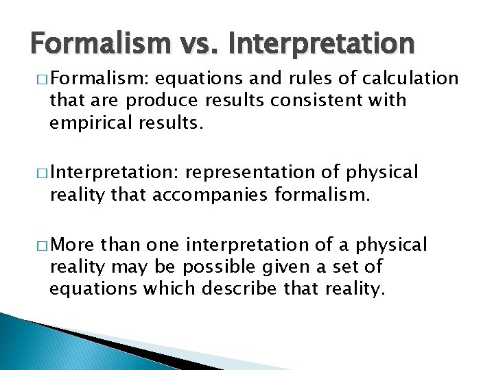 Formalism vs. Interpretation � Formalism: equations and rules of calculation that are produce results