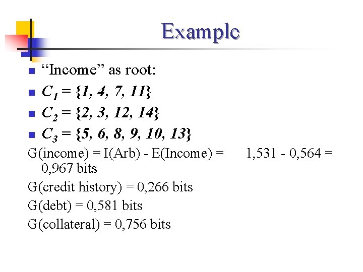 Example n n “Income” as root: C 1 = {1, 4, 7, 11} C