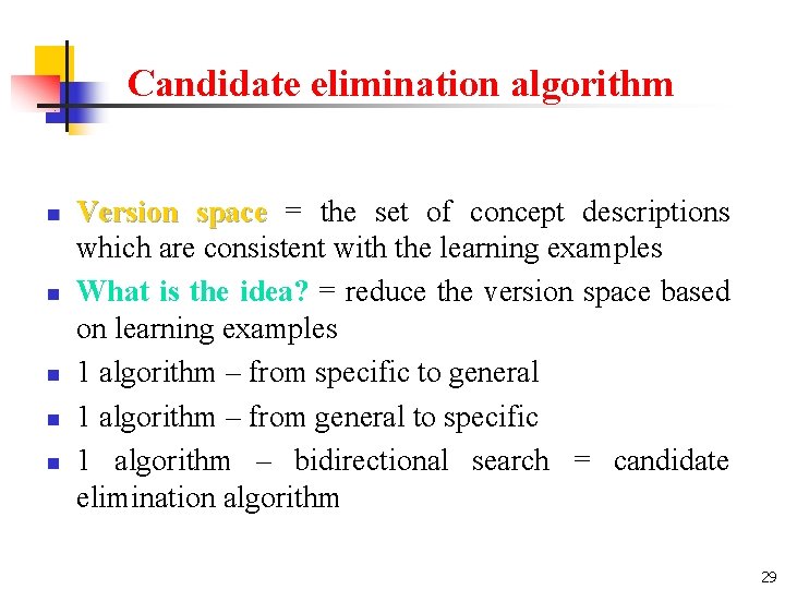 Candidate elimination algorithm n n n Version space = the set of concept descriptions