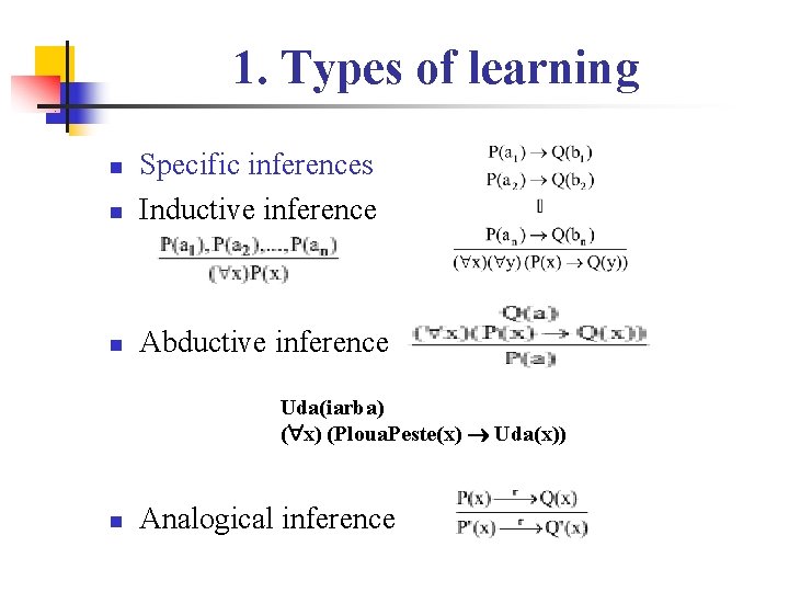 1. Types of learning n Specific inferences Inductive inference n Abductive inference n Uda(iarba)