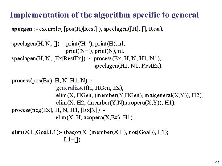 Implementation of the algorithm specific to general specgen : - exemple( [pos(H)|Rest] ), speclagen([H],