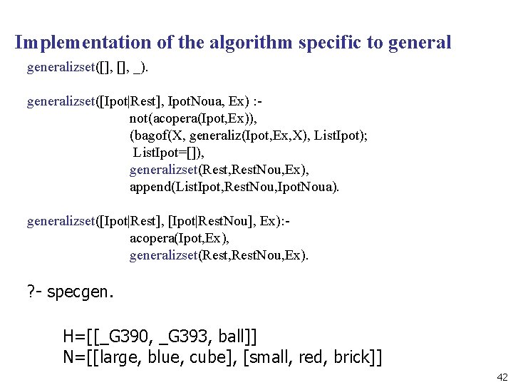 Implementation of the algorithm specific to generalizset([], _). generalizset([Ipot|Rest], Ipot. Noua, Ex) : not(acopera(Ipot,