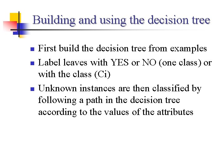 Building and using the decision tree n n n First build the decision tree