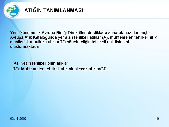 ATIĞIN TANIMLANMASI Yeni Yönetmelik Avrupa Birliği Direktifleri de dikkate alınarak hazırlanmıştır. Avrupa Atık Katalogunda