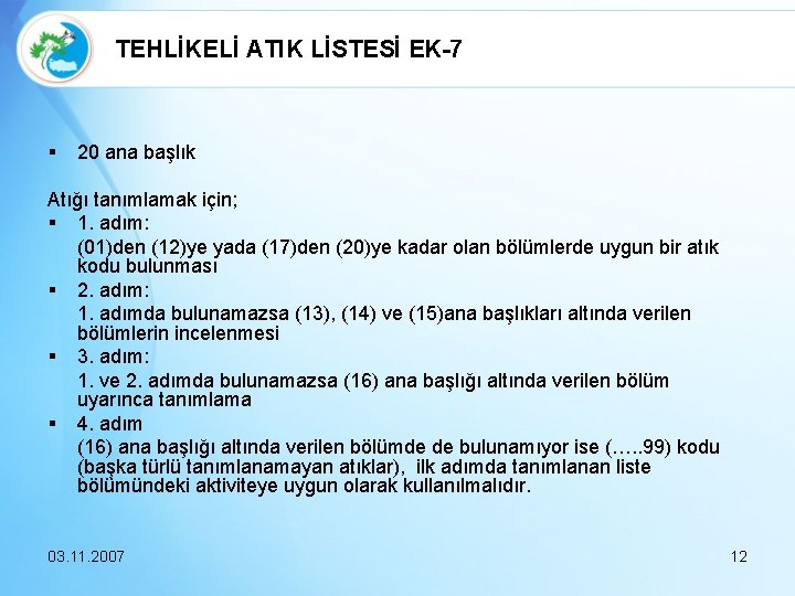 TEHLİKELİ ATIK LİSTESİ EK-7 § 20 ana başlık Atığı tanımlamak için; § 1. adım: