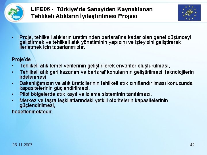 LIFE 06 - Türkiye’de Sanayiden Kaynaklanan Tehlikeli Atıkların İyileştirilmesi Projesi • Proje, tehlikeli atıkların