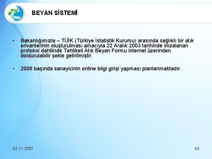 BEYAN SİSTEMİ • Bakanlığımızla – TÜİK (Türkiye İstatistik Kurumu) arasında sağlıklı bir atık envanterinin