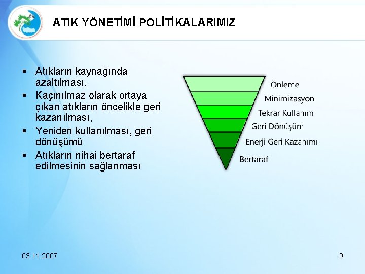 ATIK YÖNETİMİ POLİTİKALARIMIZ § Atıkların kaynağında azaltılması, § Kaçınılmaz olarak ortaya çıkan atıkların öncelikle