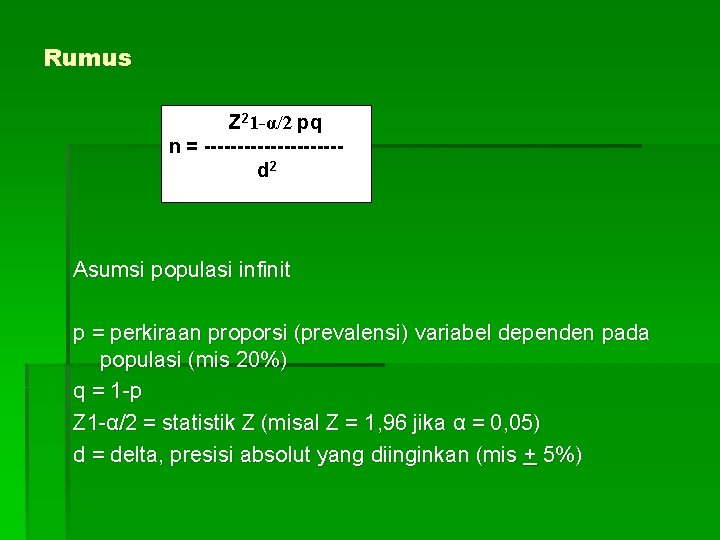 Rumus Z 21 -α/2 pq n = ----------d 2 Asumsi populasi infinit p =