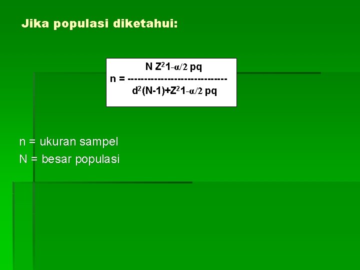 Jika populasi diketahui: N Z 21 -α/2 pq n = ---------------d 2(N-1)+Z 21 -α/2