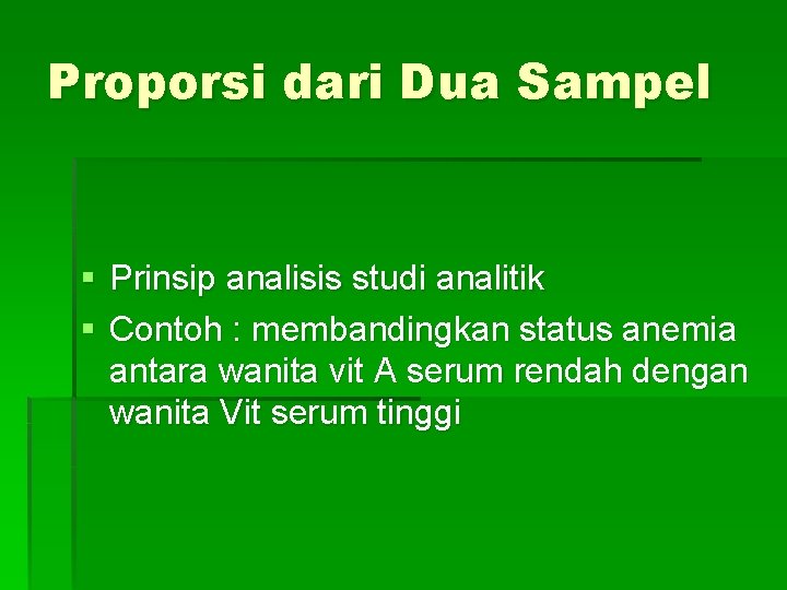 Proporsi dari Dua Sampel § Prinsip analisis studi analitik § Contoh : membandingkan status