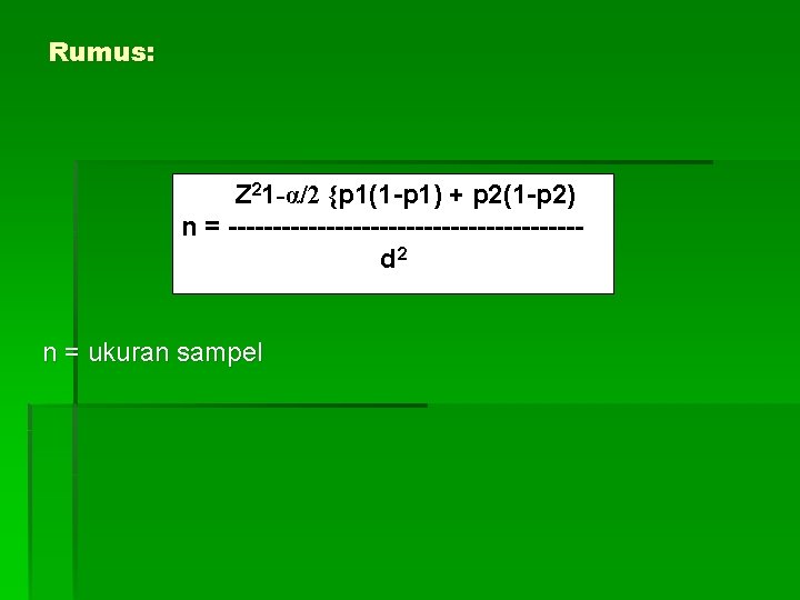 Rumus: Z 21 -α/2 {p 1(1 -p 1) + p 2(1 -p 2) n
