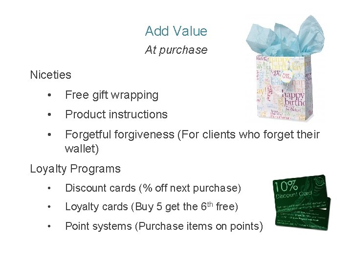 Add Value At purchase Niceties • Free gift wrapping • Product instructions • Forgetful