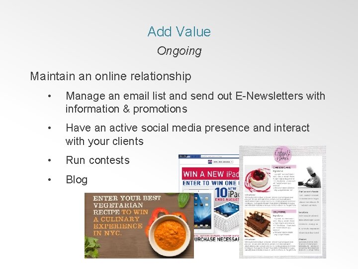 Add Value Ongoing Maintain an online relationship • Manage an email list and send