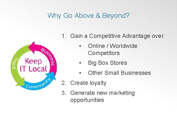 Why Go Above & Beyond? 1. Gain a Competitive Advantage over: • Online /
