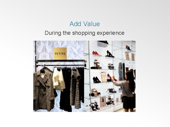Add Value During the shopping experience 