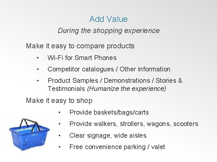 Add Value During the shopping experience Make it easy to compare products • Wi-Fi