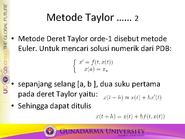 Metode Taylor …… 2 • Metode Deret Taylor orde-1 disebut metode Euler. Untuk mencari