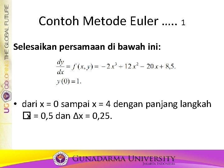 Contoh Metode Euler …. . 1 Selesaikan persamaan di bawah ini: • dari x Contoh Metode Euler …. . 1 Selesaikan persamaan di bawah ini: • dari x