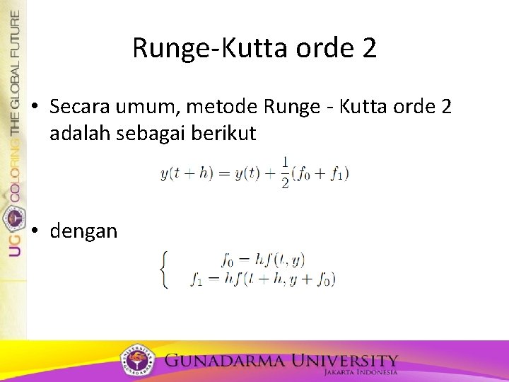 Runge-Kutta orde 2 • Secara umum, metode Runge - Kutta orde 2 adalah sebagai Runge-Kutta orde 2 • Secara umum, metode Runge - Kutta orde 2 adalah sebagai