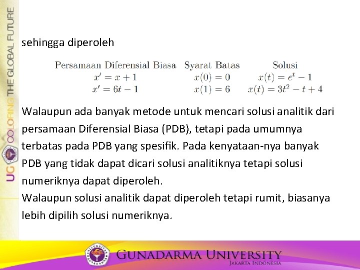 sehingga diperoleh Walaupun ada banyak metode untuk mencari solusi analitik dari persamaan Diferensial Biasa