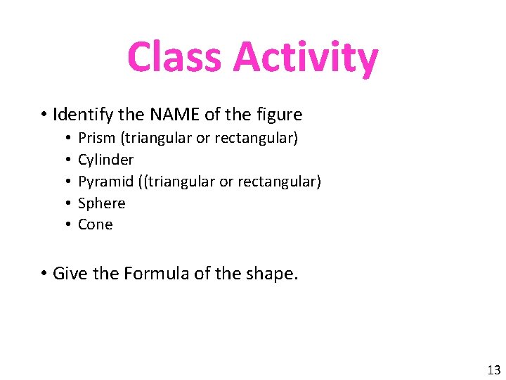 Class Activity • Identify the NAME of the figure • • • Prism (triangular