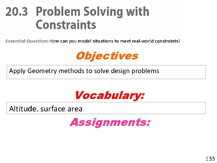 Objectives Apply Geometry methods to solve design problems Vocabulary: Altitude. surface area Assignments: 133