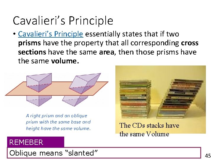 Cavalieri’s Principle • Cavalieri’s Principle essentially states that if two prisms have the property