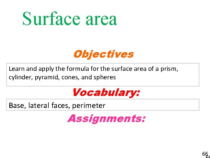 Surface area Objectives Learn and apply the formula for the surface area of a