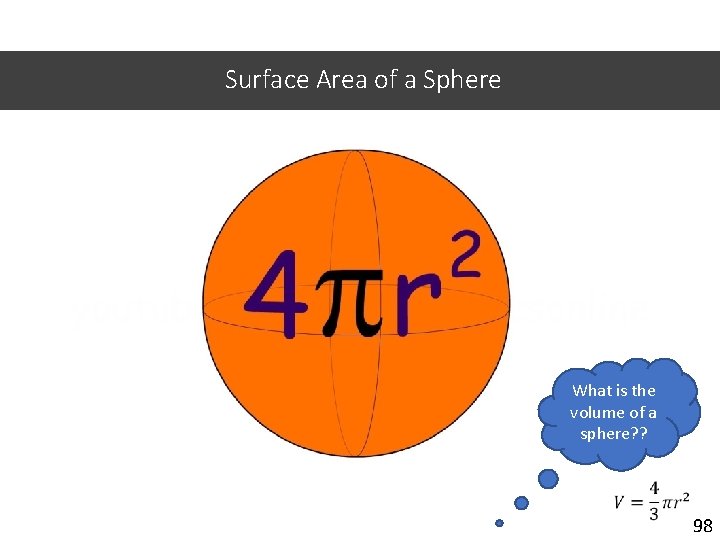 Surface Area of a Sphere What is the volume of a sphere? ? 98
