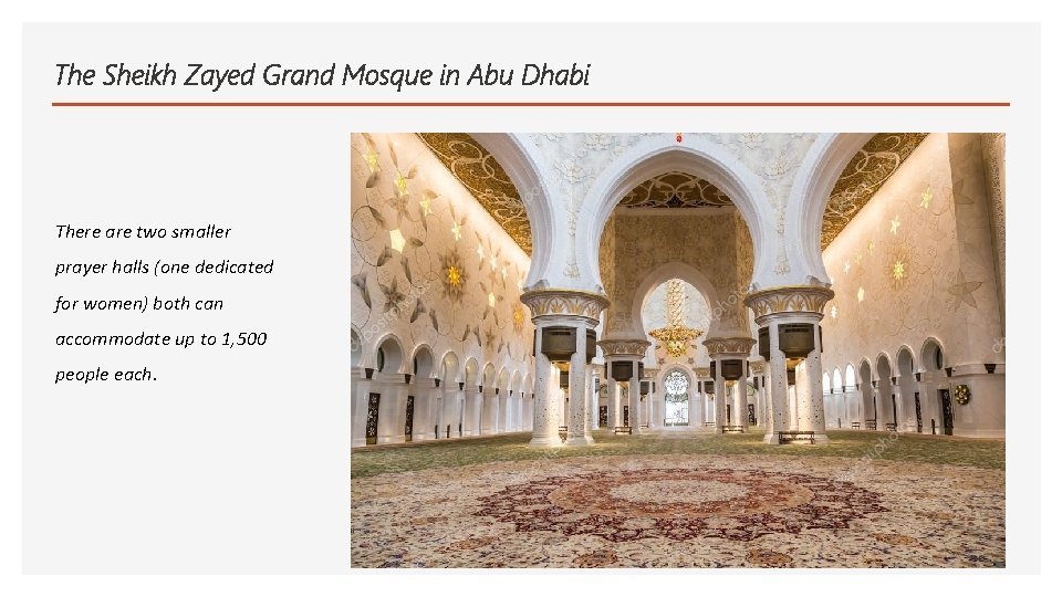The Sheikh Zayed Grand Mosque in Abu Dhabi There are two smaller prayer halls