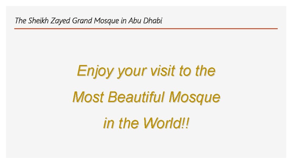 The Sheikh Zayed Grand Mosque in Abu Dhabi Enjoy your visit to the Most
