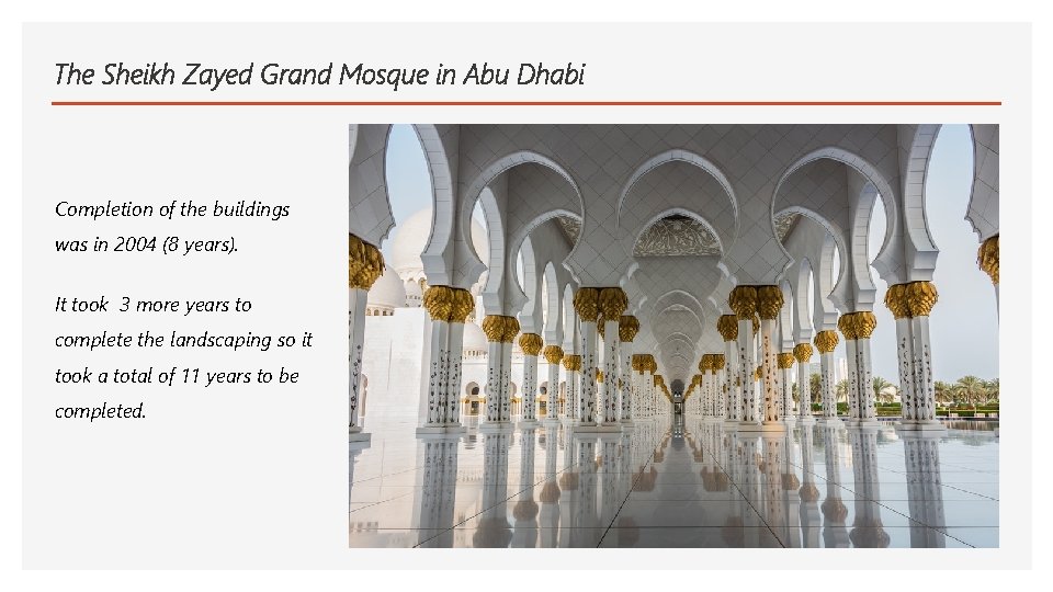 The Sheikh Zayed Grand Mosque in Abu Dhabi Completion of the buildings was in