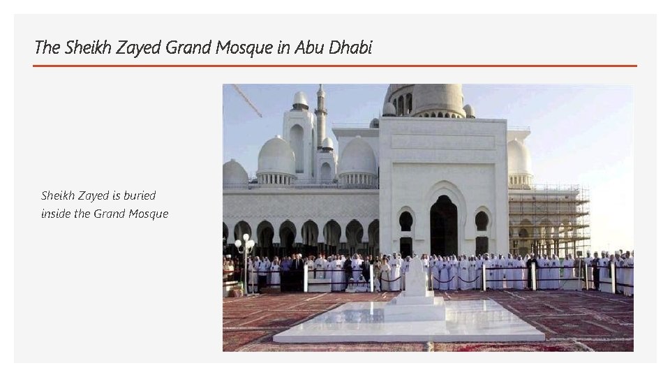 The Sheikh Zayed Grand Mosque in Abu Dhabi Sheikh Zayed is buried inside the
