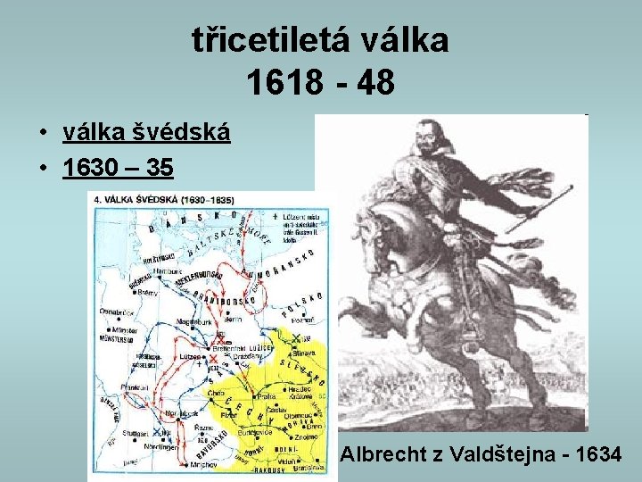 třicetiletá válka 1618 - 48 • válka švédská • 1630 – 35 Albrecht z