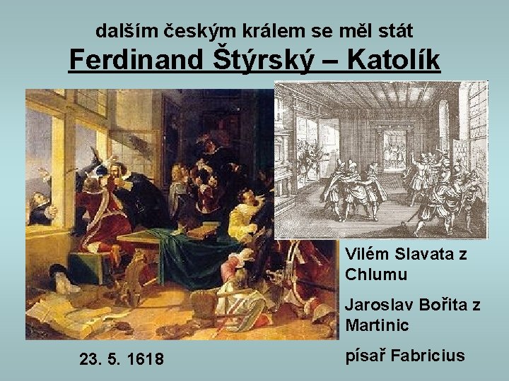 dalším českým králem se měl stát Ferdinand Štýrský – Katolík Vilém Slavata z Chlumu