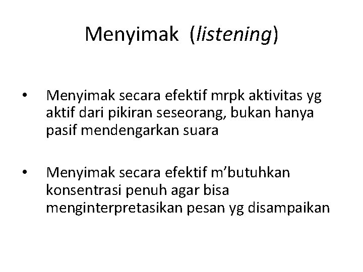 Menyimak (listening) • Menyimak secara efektif mrpk aktivitas yg aktif dari pikiran seseorang, bukan