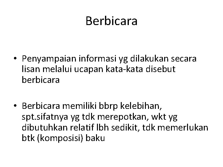 Berbicara • Penyampaian informasi yg dilakukan secara lisan melalui ucapan kata-kata disebut berbicara •