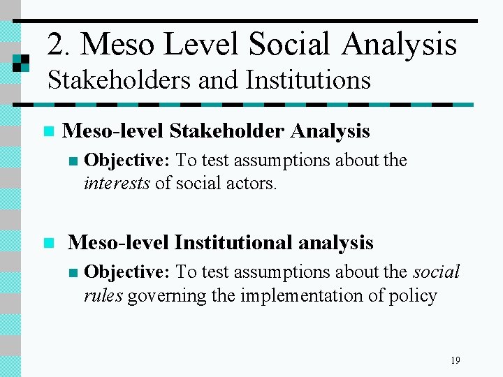 2. Meso Level Social Analysis Stakeholders and Institutions n Meso-level Stakeholder Analysis n n