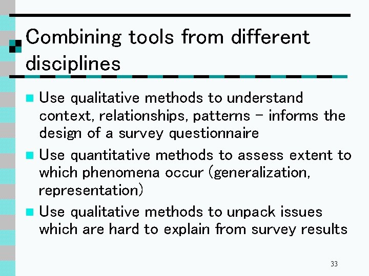Combining tools from different disciplines Use qualitative methods to understand context, relationships, patterns –