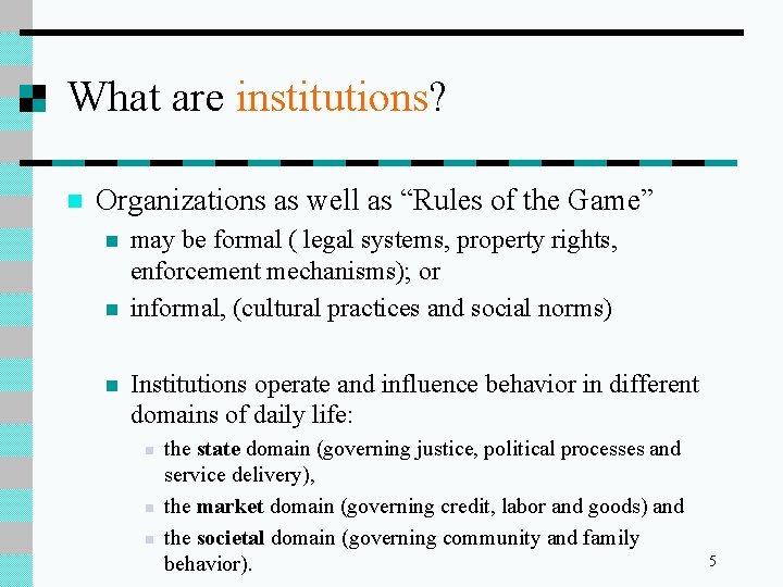 What are institutions? n Organizations as well as “Rules of the Game” n n