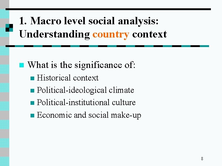 1. Macro level social analysis: Understanding country context n What is the significance of: