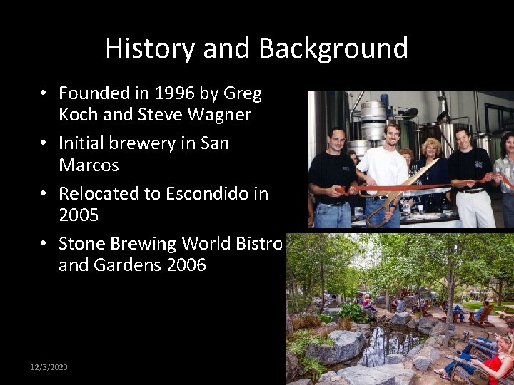 History and Background • Founded in 1996 by Greg Koch and Steve Wagner •