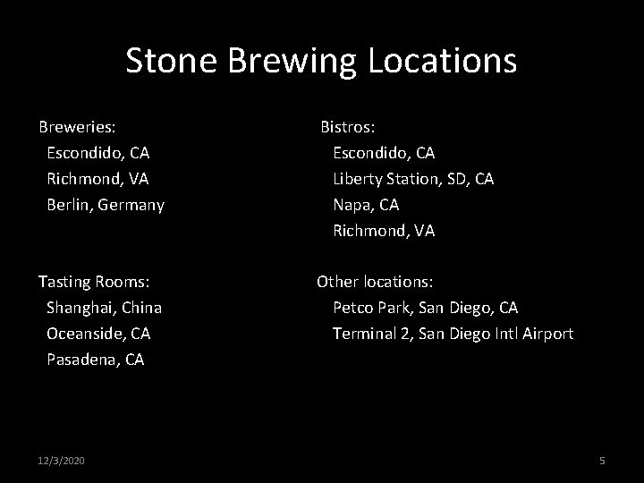 Stone Brewing Locations Breweries: Escondido, CA Richmond, VA Berlin, Germany Bistros: Escondido, CA Liberty