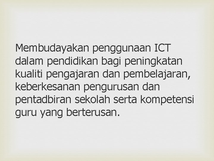 Membudayakan penggunaan ICT dalam pendidikan bagi peningkatan kualiti pengajaran dan pembelajaran, keberkesanan pengurusan dan