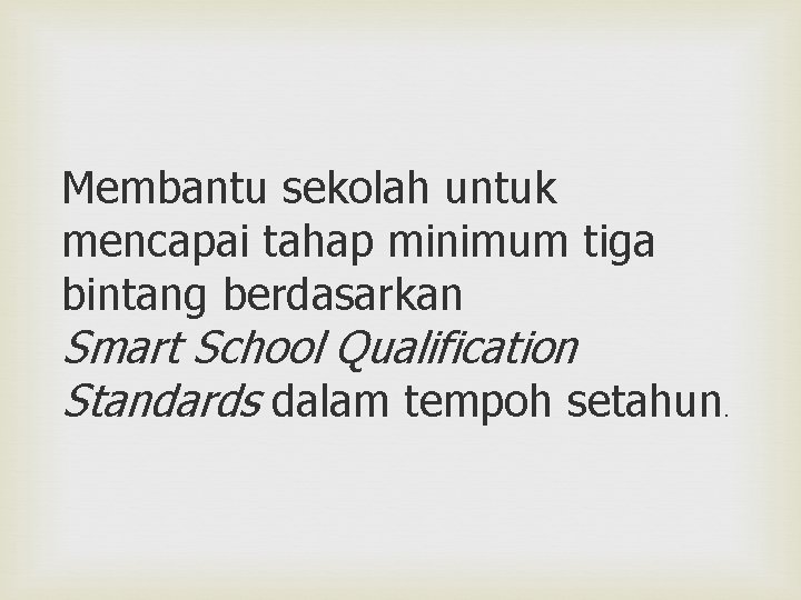 Membantu sekolah untuk mencapai tahap minimum tiga bintang berdasarkan Smart School Qualification Standards dalam